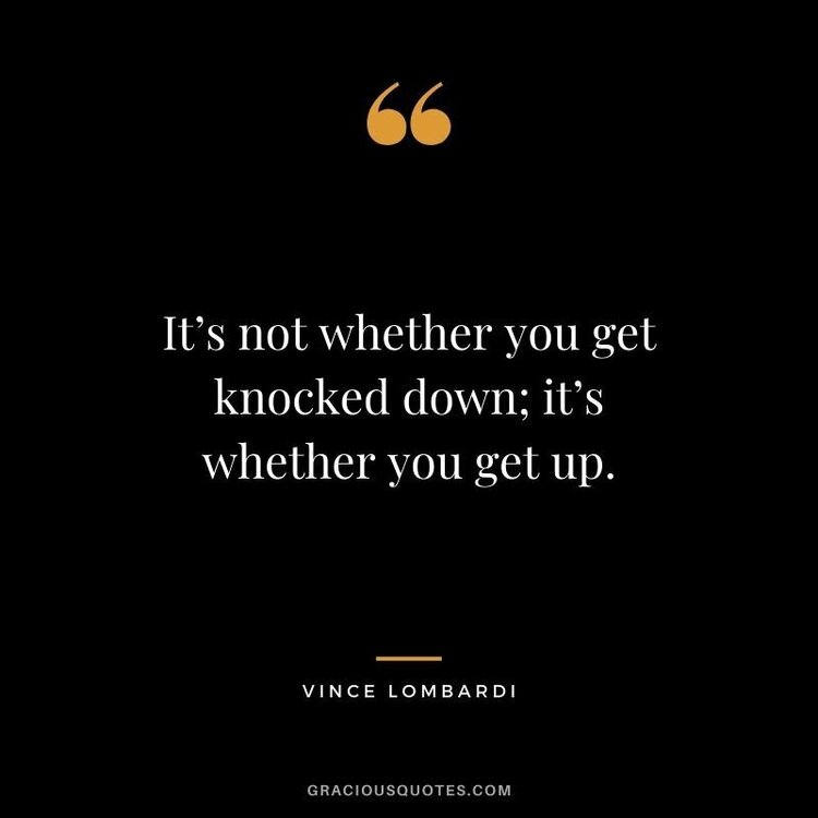 It’s-not-whether-you-get-knocked-down-it’s-whether-you-get-up..jpg